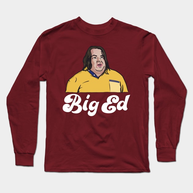 Big Ed / 90 Day Fiance Fan Gift Long Sleeve T-Shirt by DankFutura